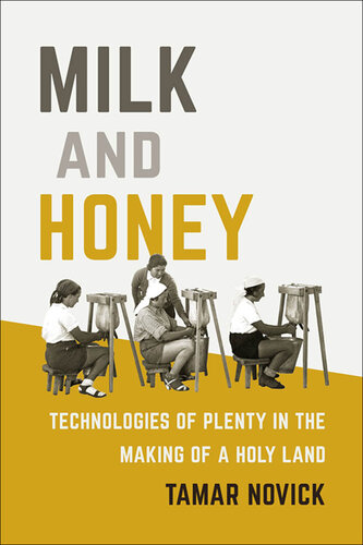 Milk and Honey : Technologies of Plenty in the Making of a Holy Land