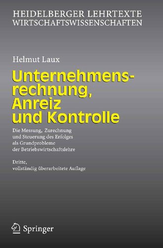 Unternehmensrechnung, Anreiz und Kontrolle: Die Messung, Zurechnung und Steuerung des Erfolges als Grundprobleme der Betriebswirtschaftslehre ... Wirtschaftswissenschaften) (German Edition)