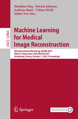 Machine Learning for Medical Image Reconstruction: 4th International Workshop, MLMIR 2021, Held in Conjunction with MICCAI 2021, Strasbourg, France, ... Vision, Pattern Recognition, and Graphics)