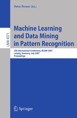 Machine Learning and Data Mining in Pattern Recognition: 5th International Conference, MLDM 2007, Leipzig, Germany, July 18-20, 2007, Proceedings (Lecture Notes in Computer Science, 4571)
