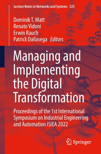 Managing and Implementing the Digital Transformation: Proceedings of the 1st International Symposium on Industrial Engineering and Automation ISIEA 2022 (Lecture Notes in Networks and Systems, 525)