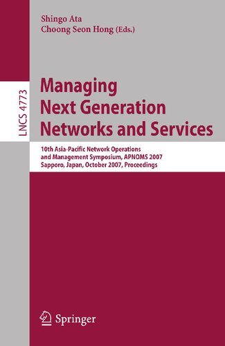 Managing Next Generation Networks and Services: 10th Asia-Pacific Network Operations and Management Symposium, APNOMS 2007, Sapporo, Japan, October ... (Lecture Notes in Computer Science, 4773)