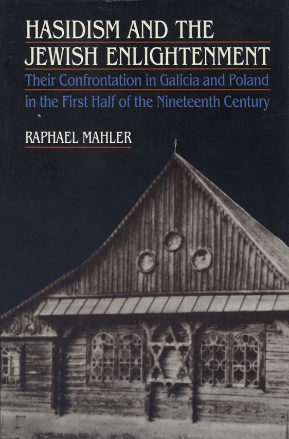 Hasidism and the Jewish Enlightenment: Their Confrontation in Galicia and Poland in the First Half of the Nineteenth Century