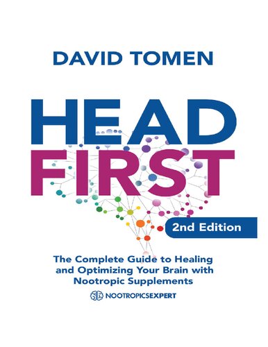 Head First: The Complete Guide to Healing and Optimizing Your Brain with Nootropic Supplements - 2Nd Edition