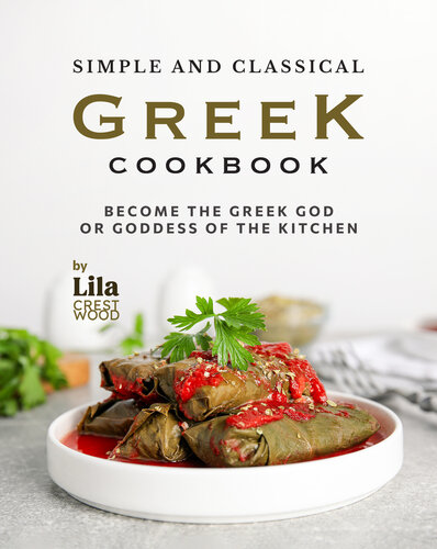 Simple and Classical Greek Cookbook: Become the Greek God or Goddess of the Kitchen