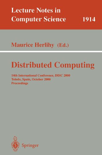 Distributed Computing: 14th International Conference, DISC 2000 Toledo, Spain, October 4-6, 2000 Proceedings (Lecture Notes in Computer Science, 1914)