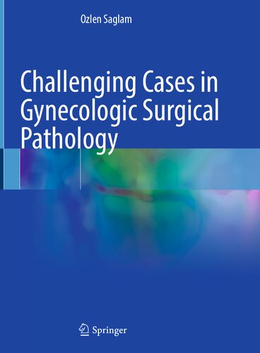 Challenging Cases in Gynecologic Surgical Pathology