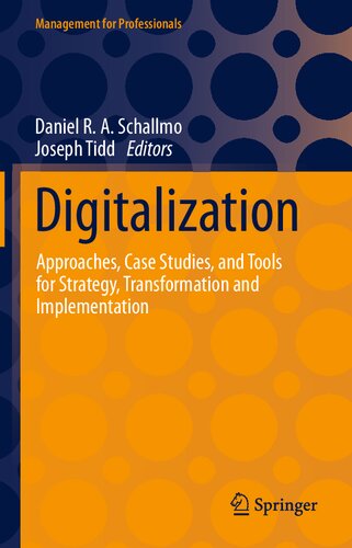 Digitalization: Approaches, Case Studies, and Tools for Strategy, Transformation and Implementation (Management for Professionals)