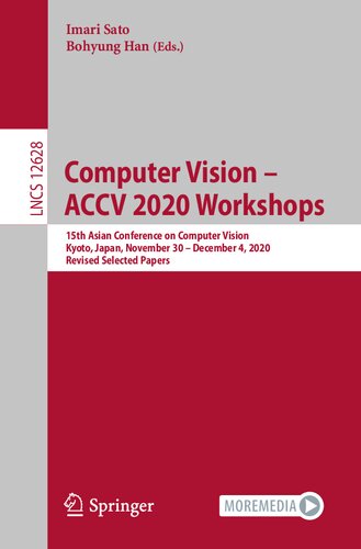 Computer Vision – ACCV 2020 Workshops: 15th Asian Conference on Computer Vision, Kyoto, Japan, November 30 – December 4, 2020, Revised Selected Papers ... Vision, Pattern Recognition, and Graphics)