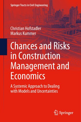 Chances and Risks in Construction Management and Economics: A Systemic Approach to Dealing with Models and Uncertainties (Springer Tracts in Civil Engineering)