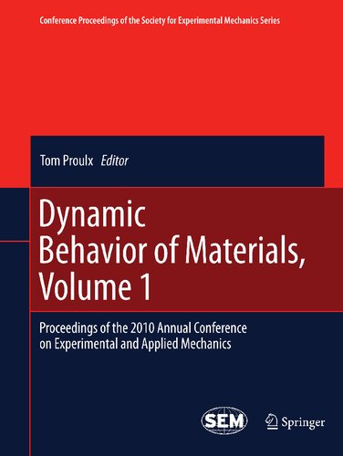 Dynamic Behavior of Materials, Volume 1: Proceedings of the 2010 Annual Conference on Experimental and Applied Mechanics (Conference Proceedings of the Society for Experimental Mechanics Series)