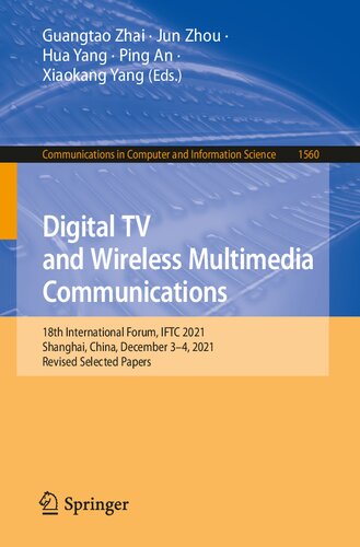 Digital TV and Wireless Multimedia Communications: 18th International Forum, IFTC 2021, Shanghai, China, December 3–4, 2021, Revised Selected Papers ... in Computer and Information Science, 1560)