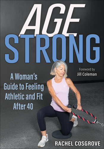 Age Strong A Woman's Guide to Feeling Athletic and Fit After 40