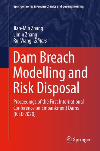 Dam Breach Modelling and Risk Disposal: Proceedings of the First International Conference on Embankment Dams (ICED 2020) (Springer Series in Geomechanics and Geoengineering)
