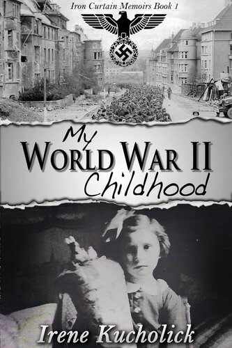 My WWII Childhood: Iron Curtain Memoirs (World War 2 Child to YA Survivor) Book 1