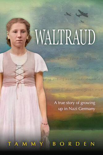 Waltraud: A True Story of Growing Up in Nazi Germany — A World War II Novel