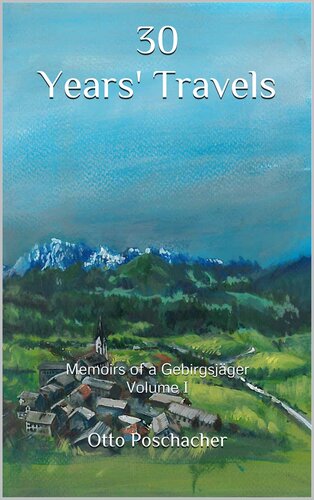 30 Years' Travels: Memoirs of a Gebirgsjäger Volume I (30 Years Travels Book 1)