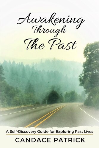 Awakening Through The Past: A Self-Discovery Guide for Exploring Past Lives
