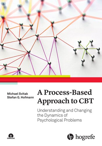 A Process-Based Approach to CBT: Understanding and Changing the Dynamics of Psychological Problems