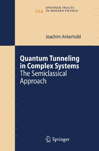 Quantum Tunneling in Complex Systems: The Semiclassical Approach (Springer Tracts in Modern Physics, 224)