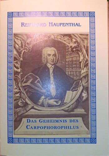 Das Geheimnis des Carpophorophilus, oder Skizze eines apriorischen Plansprachenprojektes von Jakob Carpov (1699 - 1768) aus den Jahren 1732 und 1734. Eine Dokumentation