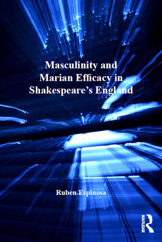 Masculinity and Marian Efficacy in Shakespeare's England (Women and Gender in the Early Modern World)