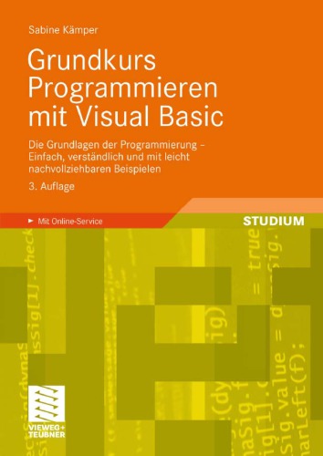 Grundkurs Programmieren mit Visual Basic: Die Grundlagen der Programmierung - Einfach, verstandlich und mit leicht nachvollziehbaren Beispielen, 3. Auflage
