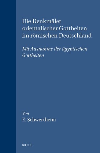 Die Denkmäler orientalischer Gottheiten im römischen Deutschland: Mit Ausnahme der ägyptischen Gottheiten