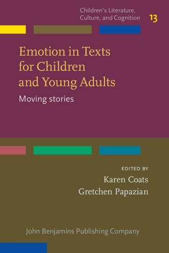 Emotion in Texts for Children and Young Adults: Moving Stories (Children’s Literature, Culture, and Cognition, 13)