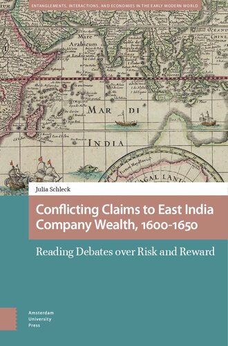 Conflicting Claims to East India Company Wealth, 1600-1650: Reading Debates over Risk and Reward (Entanglements, Interactions, and Economies in the Early Modern World)