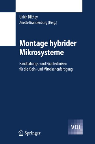 Montage hybrider Mikrosysteme: Handhabungs- und Fügetechniken für die Klein- und Mittelserienfertigung