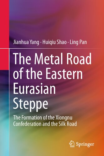 The Metal Road of the Eastern Eurasian Steppe: The Formation of the Xiongnu Confederation and the Silk Road