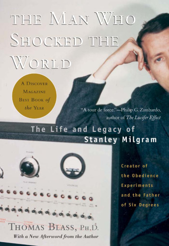 The Man Who Shocked The World: The Life And Legacy Of Stanley Milgram