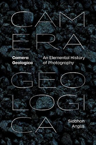 Camera Geologica: An Elemental History of Photography