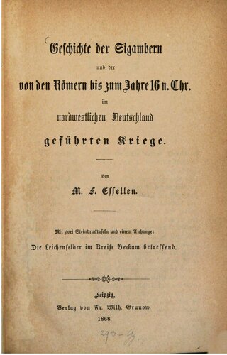 Geschichte der Sigambern und der von den Römern bis zum jahre 16 n. Chr. im nordwestlichen Deutschland geführten Kriege. Mit zwei Steindrucktafeln und einem Anhange: Die Leichenfelder im Kreise Beckum betreffend