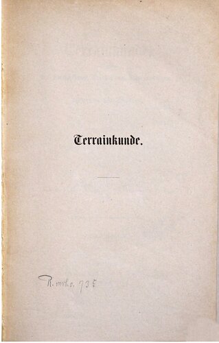 Terrainkunde, enthaltend die Beschreibung, Darstellung, Recognoscierung [Rekognoszierung] und Aufnahme des Terrains