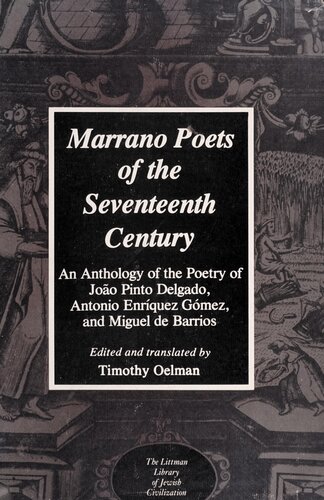 Marrano Poets of the Seventeenth Century: An Anthology of the Poetry of João Pinto Delgado, Antonio Enríquez Gómez, and Miguel De Barrios (The Littman Library of Jewish Civilization)
