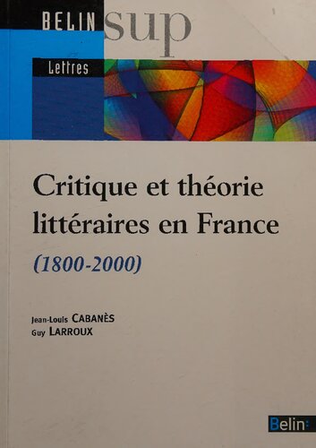 Critique et théorie littéraires en France: (1800-2000)