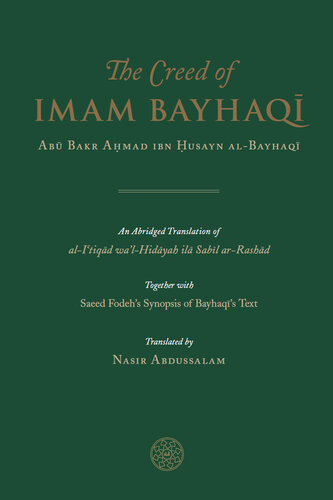 The Creed of Imam Bayhaqi: An Abridged Translation of al-I`tiqad wa'l-Hidayah ila Sabil ar-Rashad. Together with Saeed Fodeh's Synopsis of Bayhaqi's Text