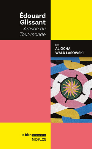 Edouard Glissant. Artisan Du Tout-monde