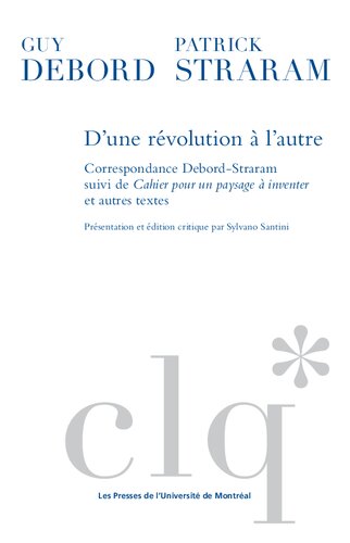 D'une révolution à l'autre: Correspondance Debord-Straram suivi de Cahier pour un paysage à inventer et autres textes
