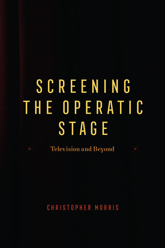 Screening the Operatic Stage : Television and Beyond