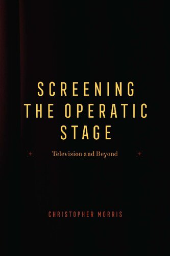 Screening the Operatic Stage : Television and Beyond