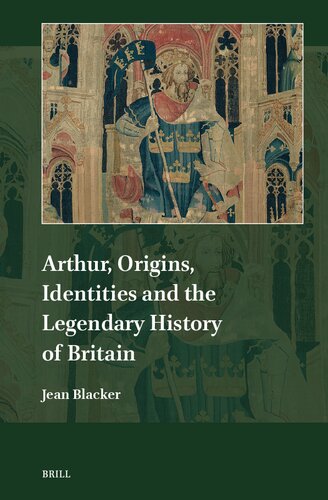 Arthur, Origins, Identities and the Legendary History of Britain (Explorations in Medieval Culture, 25)