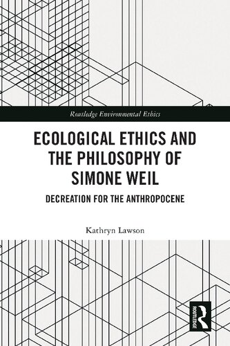 Ecological Ethics and the Philosophy of Simone Weil: Decreation for the Anthropocene (Routledge Environmental Ethics)