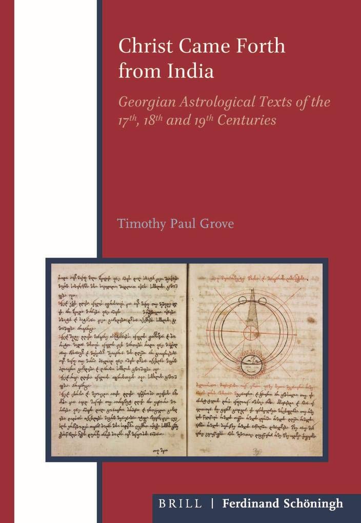 Christ Came Forth from India: Georgian Astrological Texts of the 17th, 18th and 19th Centuries (Eurasian Studies Library)