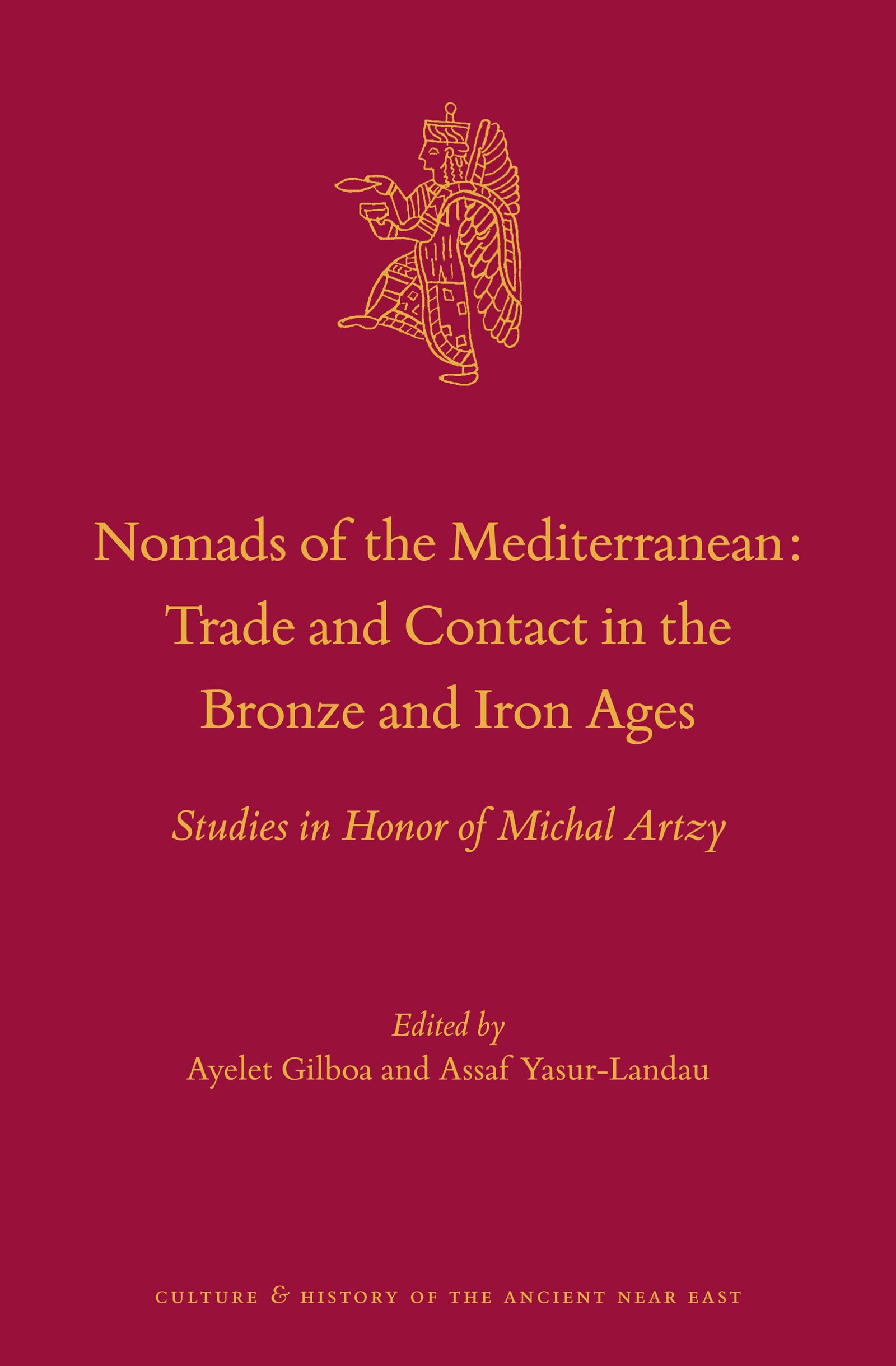 Nomads of the Mediterranean: Trade and Contact in the Bronze and Iron Ages Studies in Honor of Michal Artzy (Culture and History of the Ancient Near East, 112)