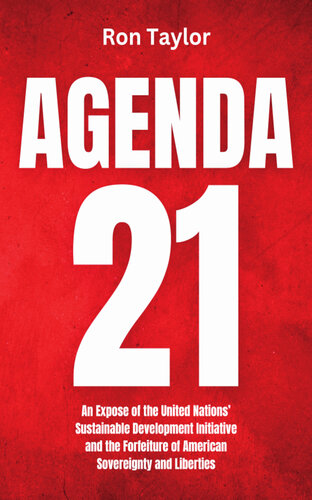 Agenda 21: An Expose of the United Nations’ Sustainable Development Initiative and the Forfeiture of American Sovereignty and Liberties
