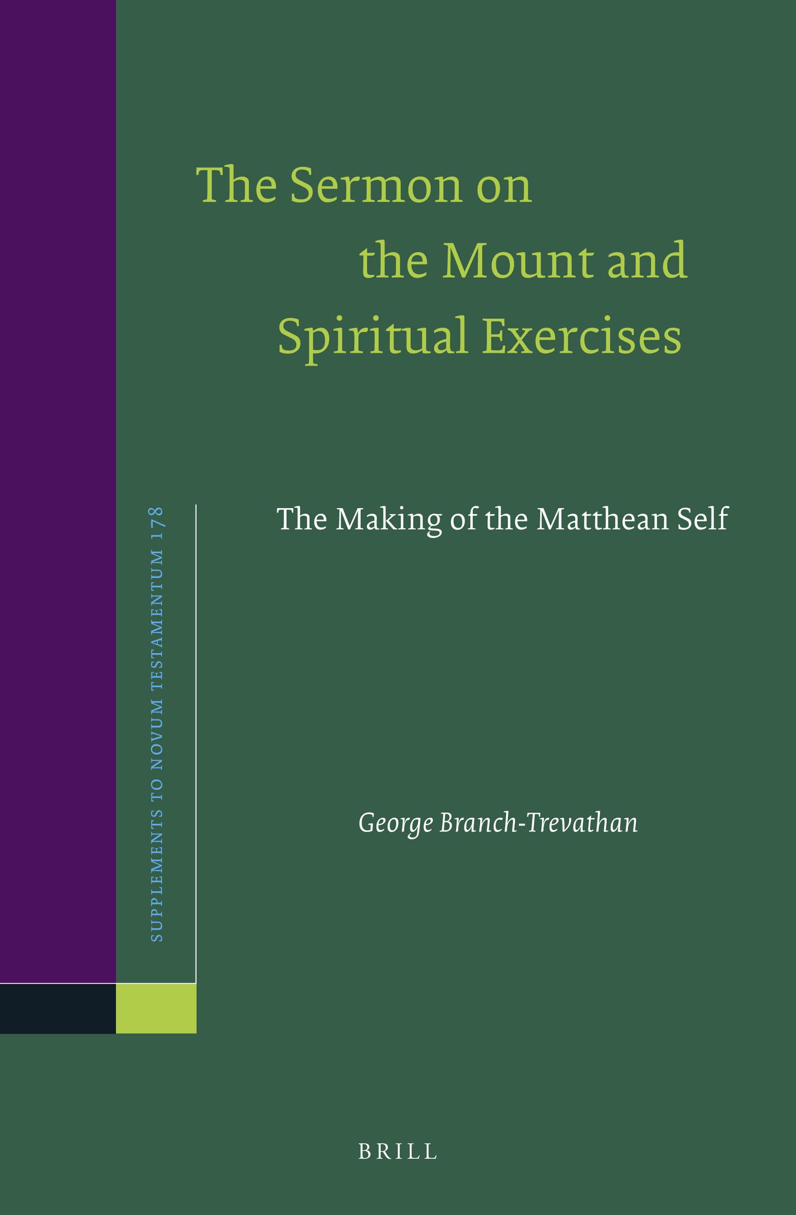 The Sermon on the Mount and Spiritual Exercises The Making of the Matthean Self (Novum Testamentum, Supplements, 178)