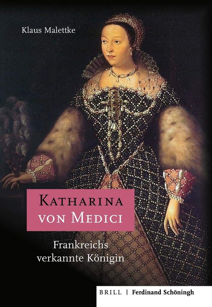 Katharina Von Medici: Frankreichs Verkannte Königin (German Edition)